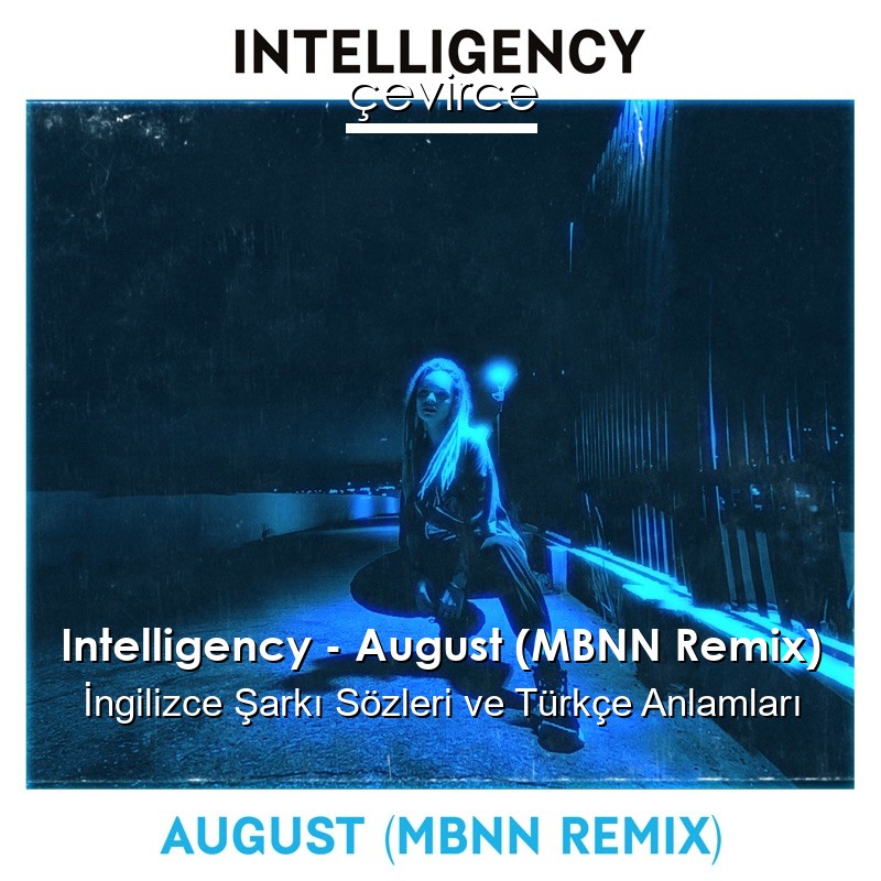 Intelligency – August (MBNN Remix) İngilizce Şarkı Sözleri Türkçe Anlamları