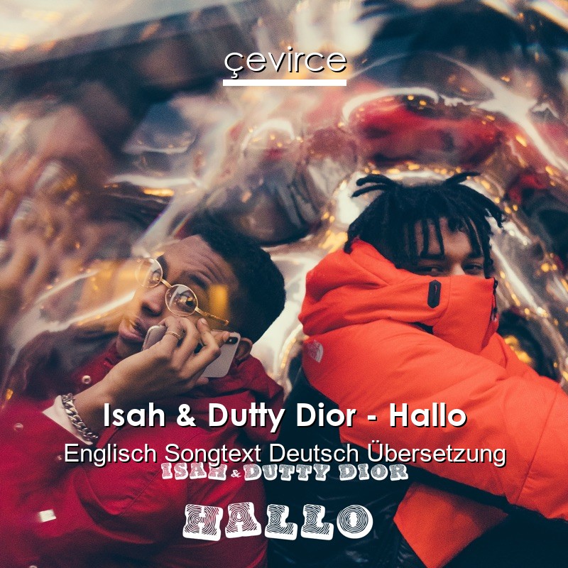 Isah & Dutty Dior – Hallo Englisch Songtext Deutsch Übersetzung