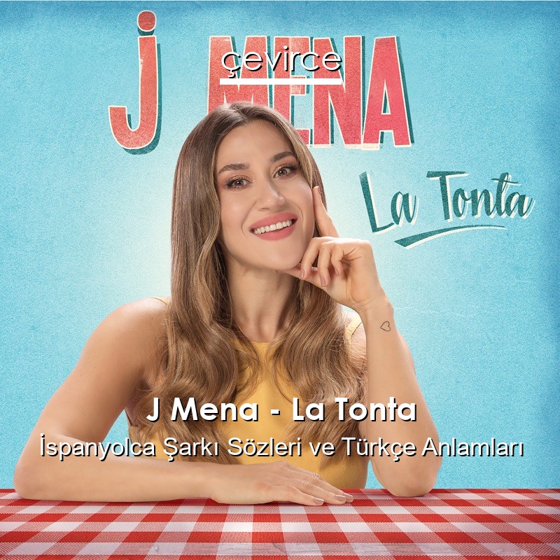 J Mena – La Tonta İspanyolca Şarkı Sözleri Türkçe Anlamları