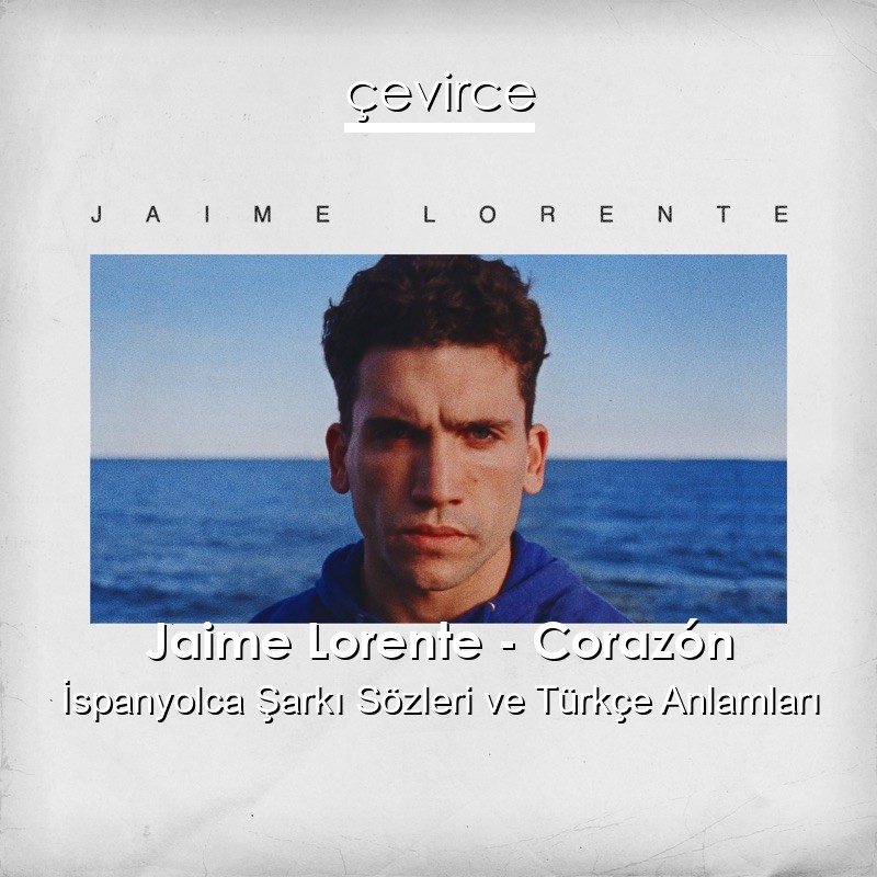 Jaime Lorente – Corazón İspanyolca Şarkı Sözleri Türkçe Anlamları