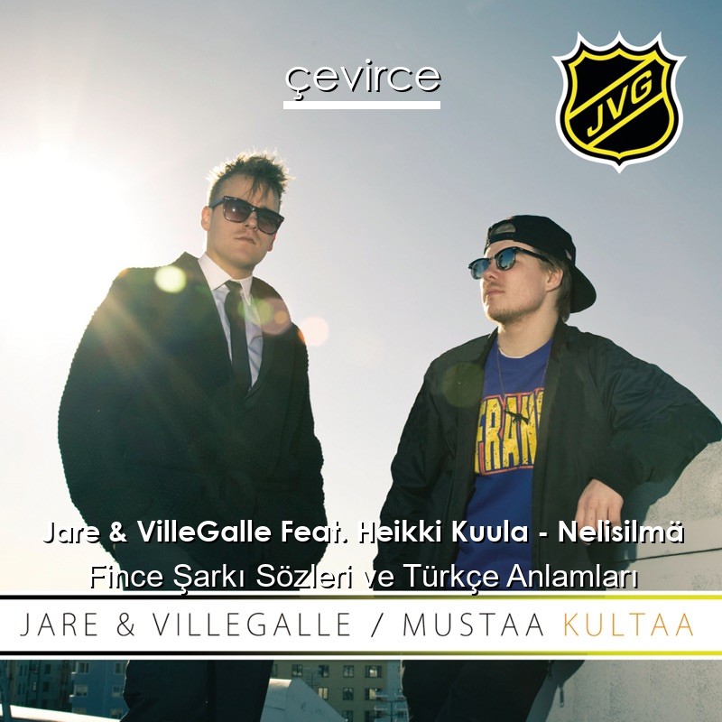 Jare & VilleGalle Feat. Heikki Kuula – Nelisilmä Fince Şarkı Sözleri Türkçe Anlamları
