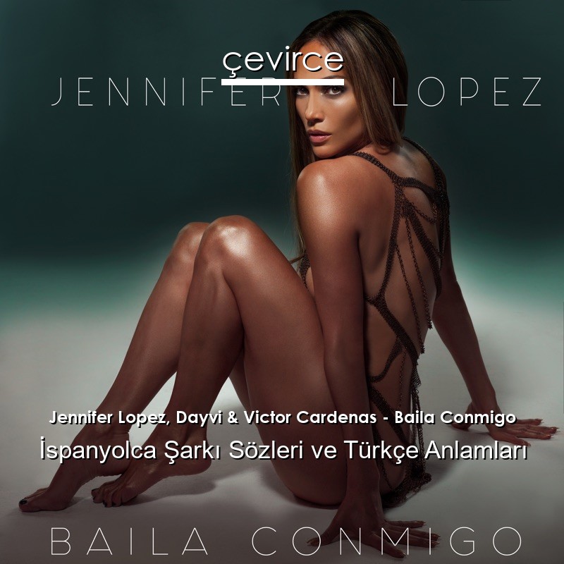Jennifer Lopez, Dayvi & Victor Cardenas – Baila Conmigo İspanyolca Şarkı Sözleri Türkçe Anlamları