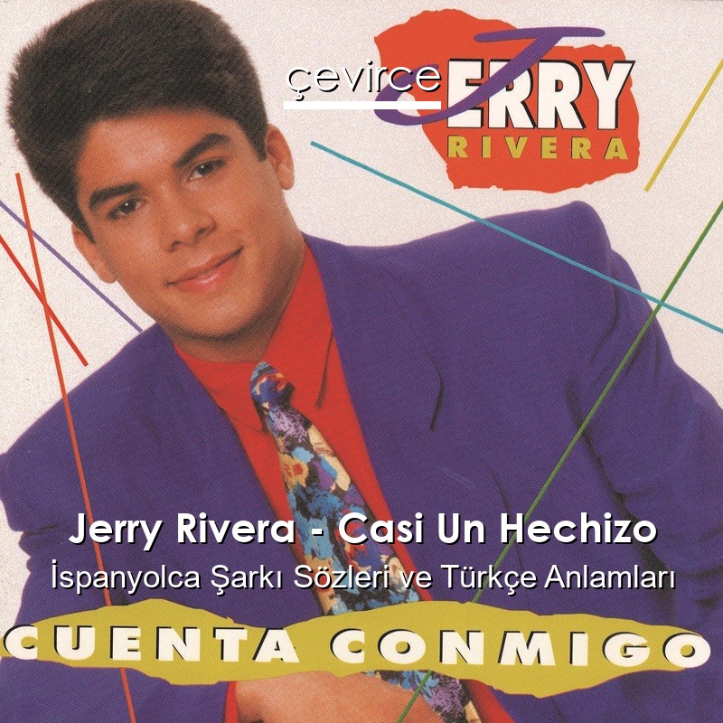 Jerry Rivera – Casi Un Hechizo İspanyolca Şarkı Sözleri Türkçe Anlamları