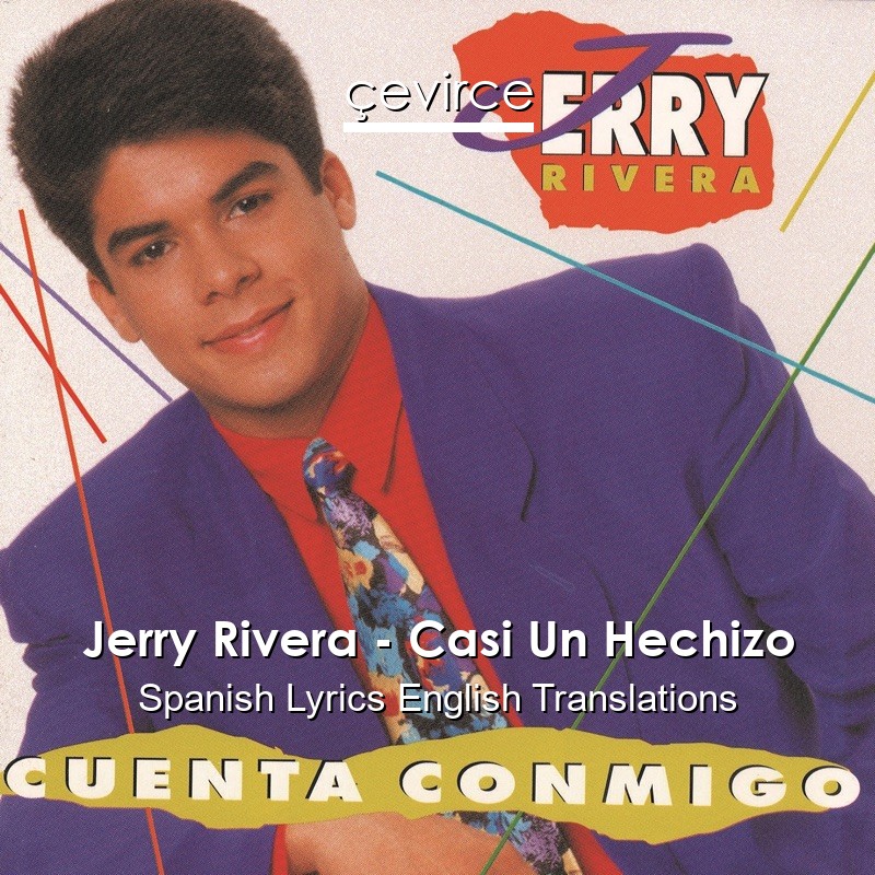 Jerry Rivera – Casi Un Hechizo Spanish Lyrics English Translations