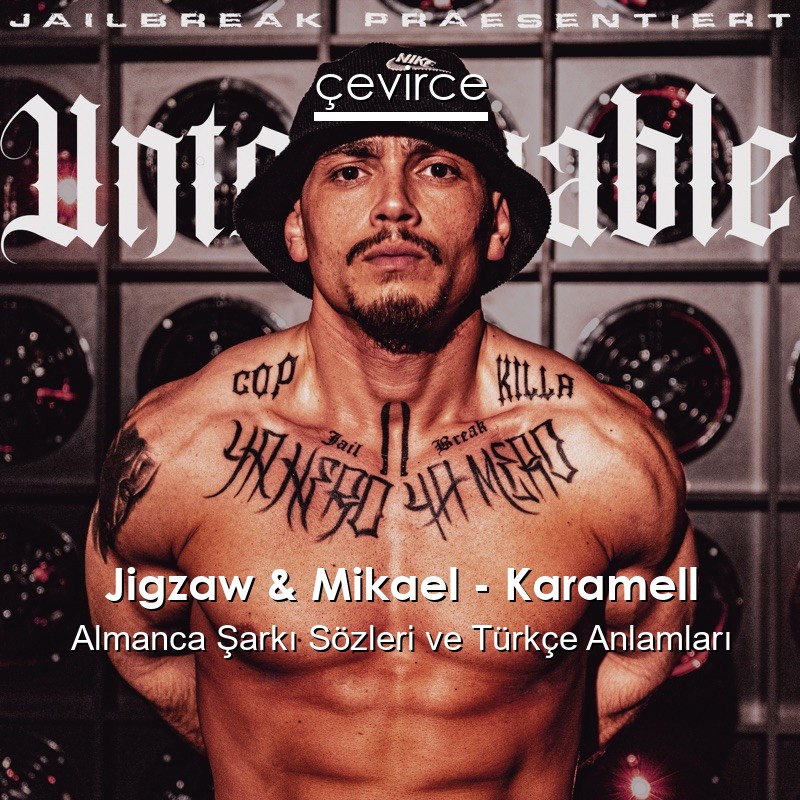 Jigzaw & Mikael – Karamell Almanca Şarkı Sözleri Türkçe Anlamları