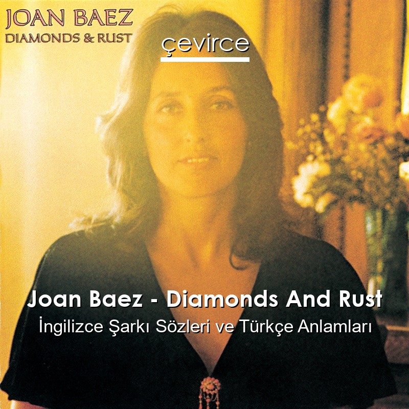 Joan Baez – Diamonds And Rust İngilizce Şarkı Sözleri Türkçe Anlamları