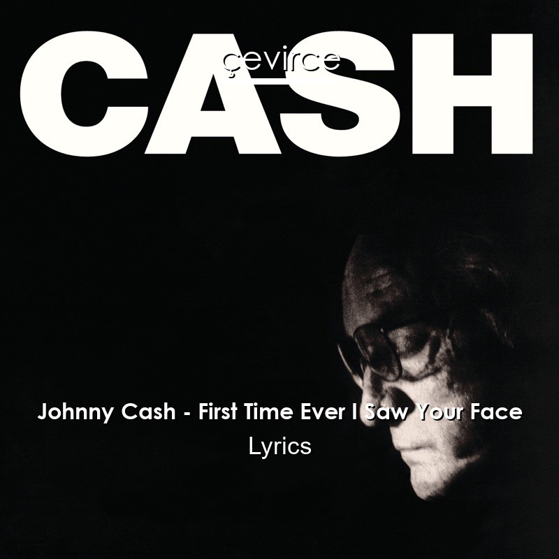 Johnny Cash – First Time Ever I Saw Your Face Lyrics