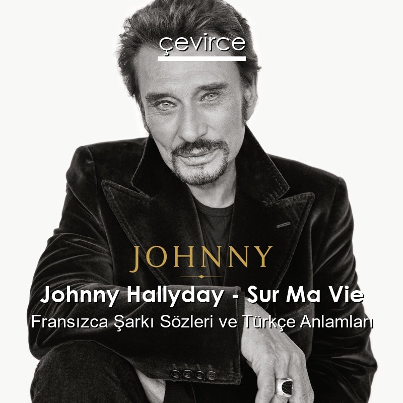 Johnny Hallyday – Sur Ma Vie Fransızca Şarkı Sözleri Türkçe Anlamları