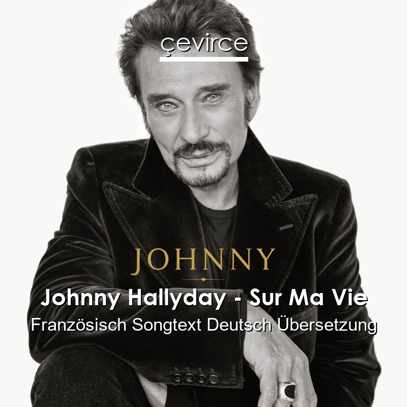 Johnny Hallyday – Sur Ma Vie Französisch Songtext Deutsch Übersetzung