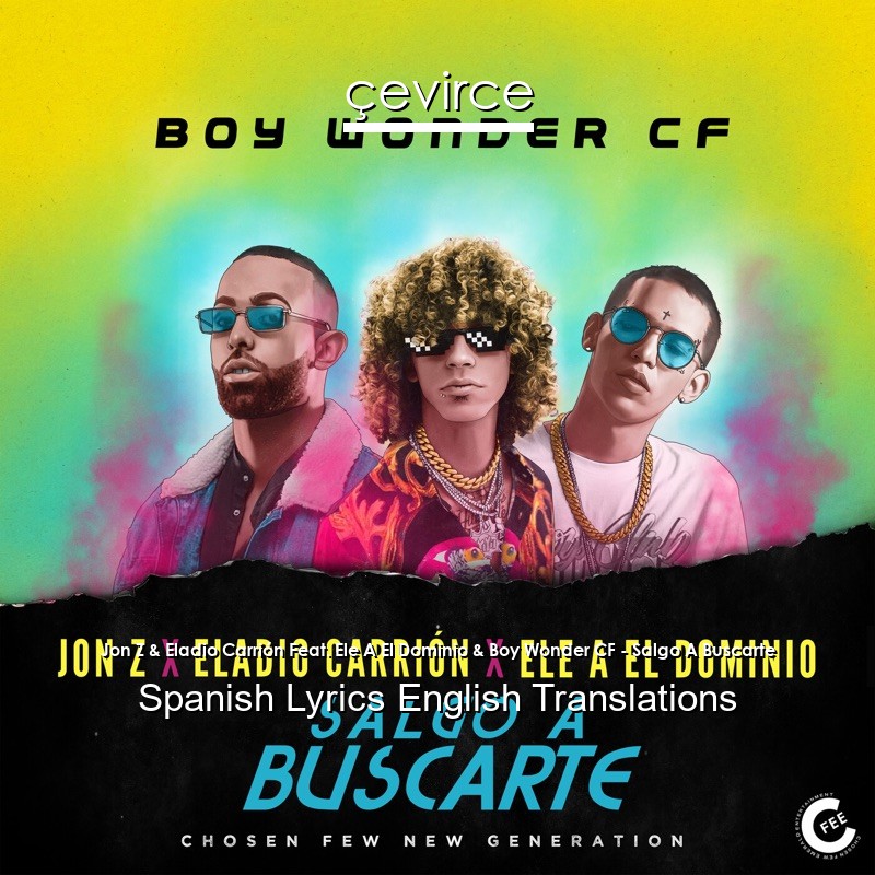 Jon Z & Eladio Carrión Feat. Ele A El Dominio & Boy Wonder CF – Salgo A Buscarte Spanish Lyrics English Translations