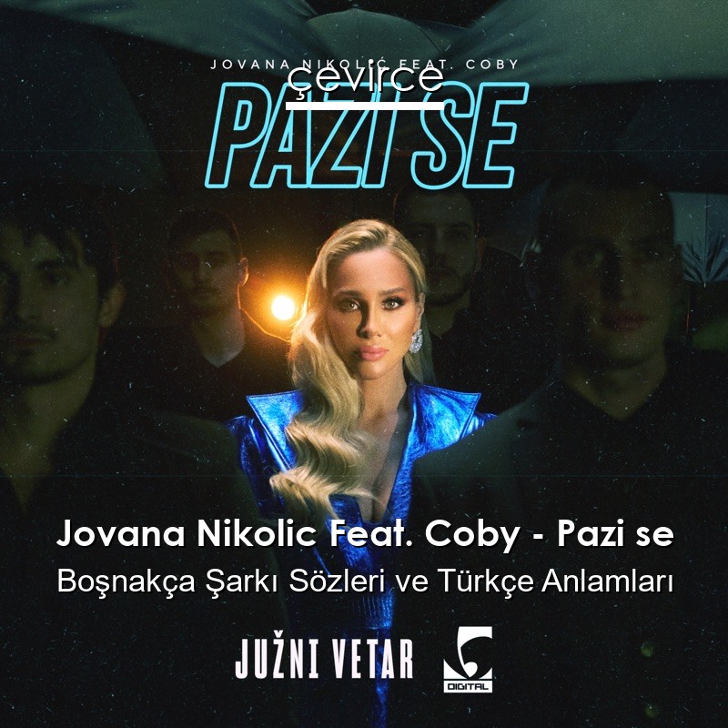 Jovana Nikolic Feat. Coby – Pazi se Boşnakça Şarkı Sözleri Türkçe Anlamları