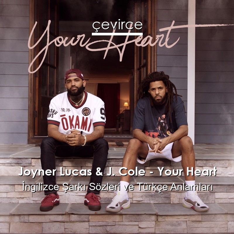 Joyner Lucas & J. Cole – Your Heart İngilizce Şarkı Sözleri Türkçe Anlamları