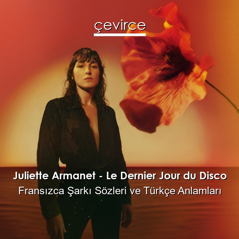 Juliette Armanet – Le Dernier Jour du Disco Fransızca Şarkı Sözleri Türkçe Anlamları