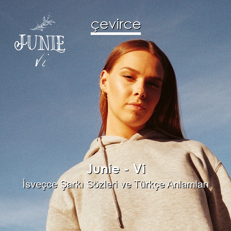 Junie – Vi İsveçce Şarkı Sözleri Türkçe Anlamları