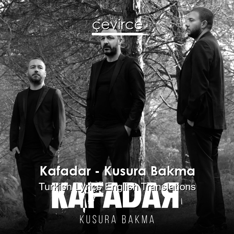 Kafadar – Kusura Bakma Turkish Lyrics English Translations