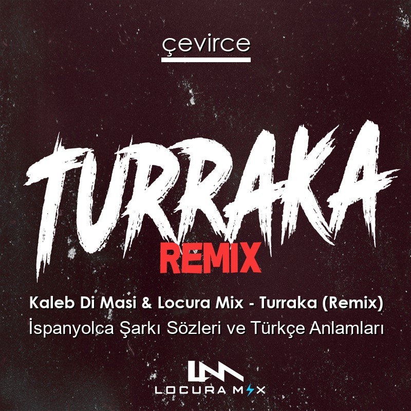 Kaleb Di Masi & Locura Mix – Turraka (Remix) İspanyolca Şarkı Sözleri Türkçe Anlamları