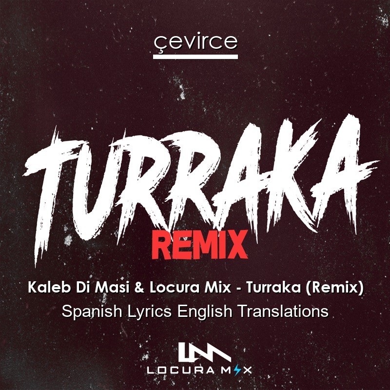 Kaleb Di Masi & Locura Mix – Turraka (Remix) Spanish Lyrics English Translations