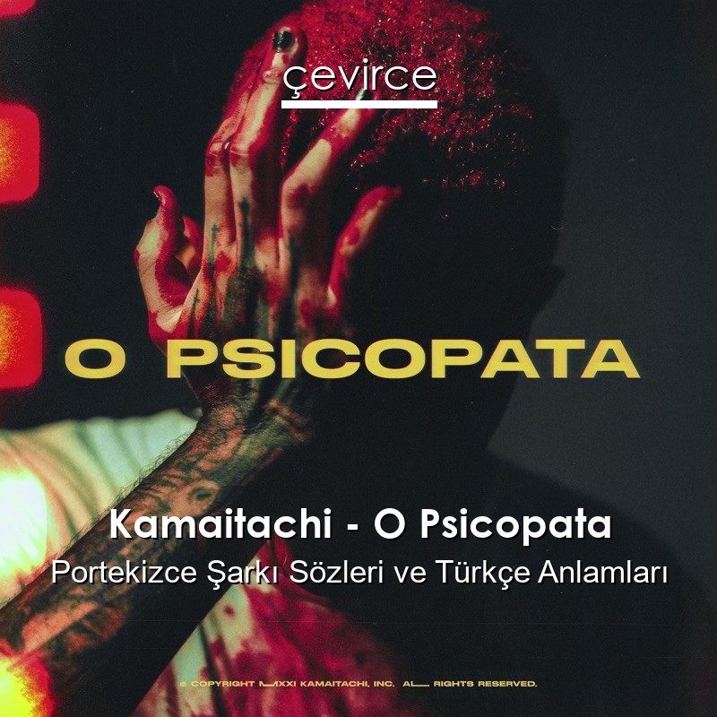 Kamaitachi – O Psicopata Portekizce Şarkı Sözleri Türkçe Anlamları