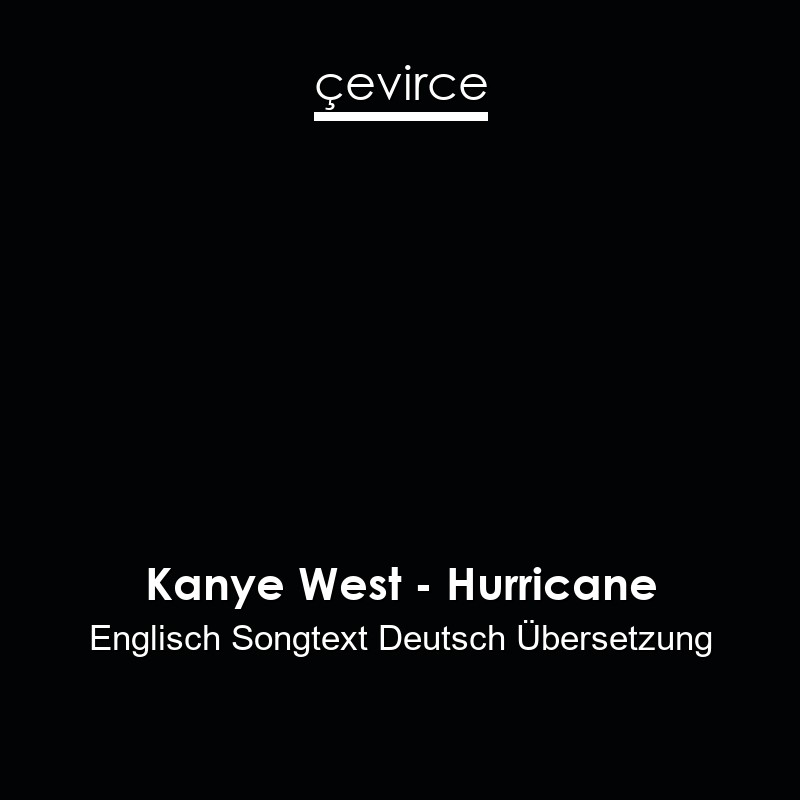 Kanye West – Hurricane Englisch Songtext Deutsch Übersetzung