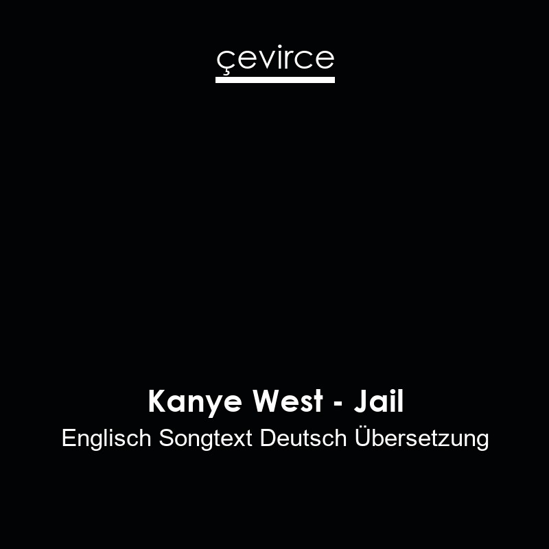 Kanye West – Jail Englisch Songtext Deutsch Übersetzung