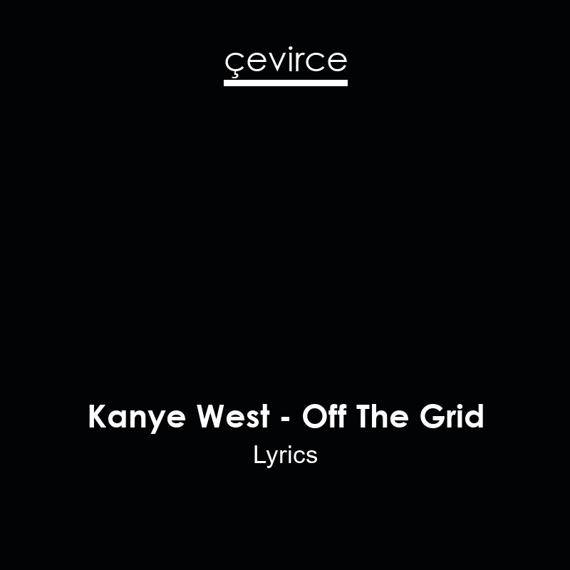 Kanye West – Off The Grid Lyrics