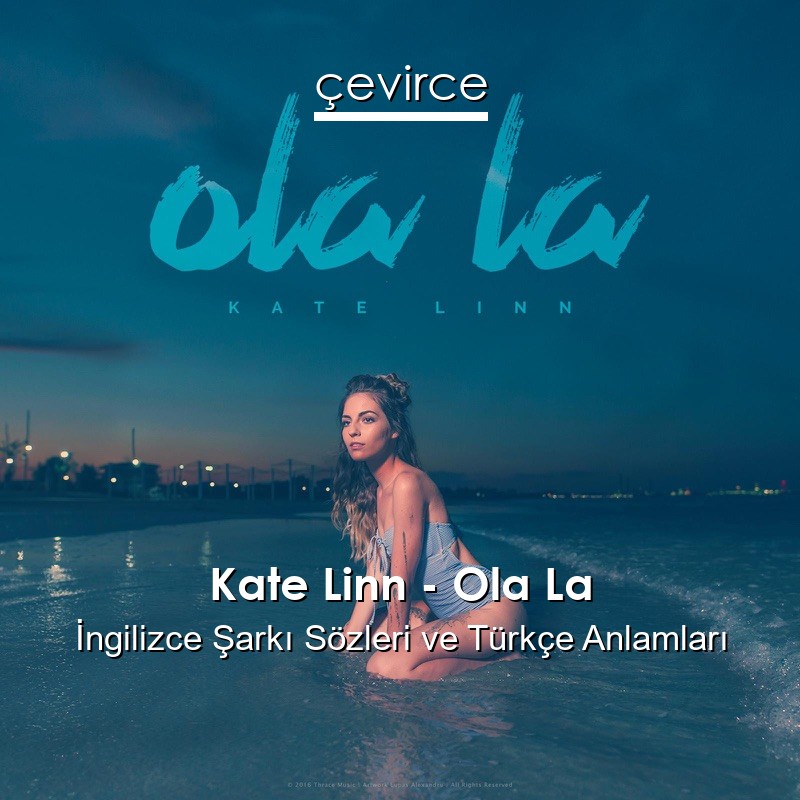 Kate Linn – Ola La Şarkı Sözleri Türkçe Anlamları