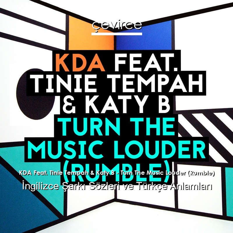 KDA Feat. Tinie Tempah & Katy B – Turn The Music Louder (Rumble) İngilizce Şarkı Sözleri Türkçe Anlamları