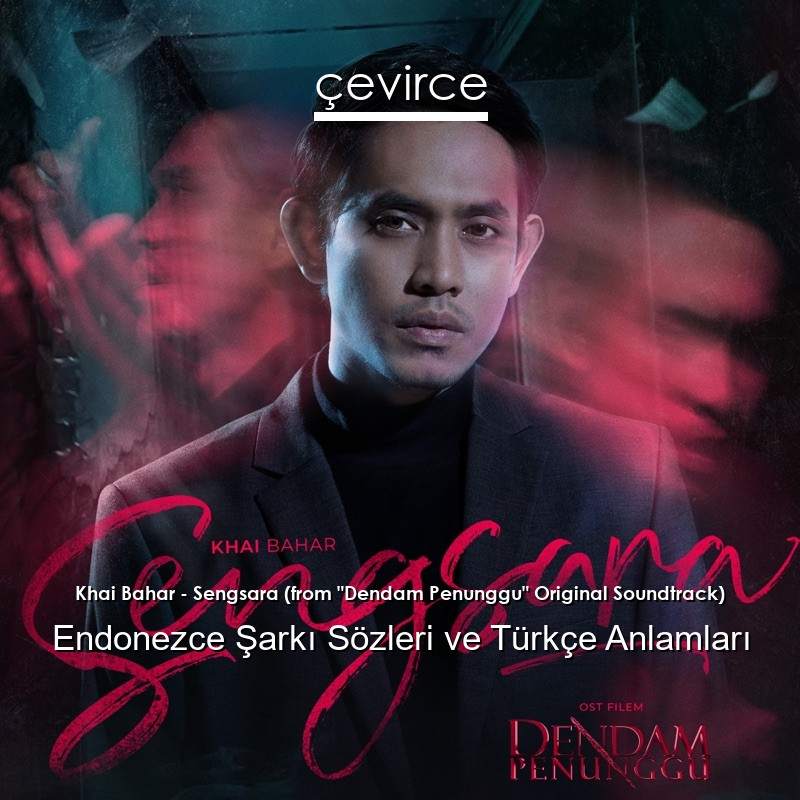 Khai Bahar – Sengsara (from “Dendam Penunggu” Original Soundtrack) Endonezce Şarkı Sözleri Türkçe Anlamları