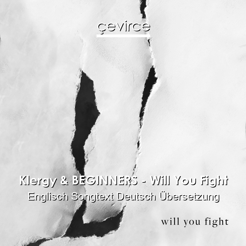 Klergy & BEGINNERS – Will You Fight Englisch Songtext Deutsch Übersetzung