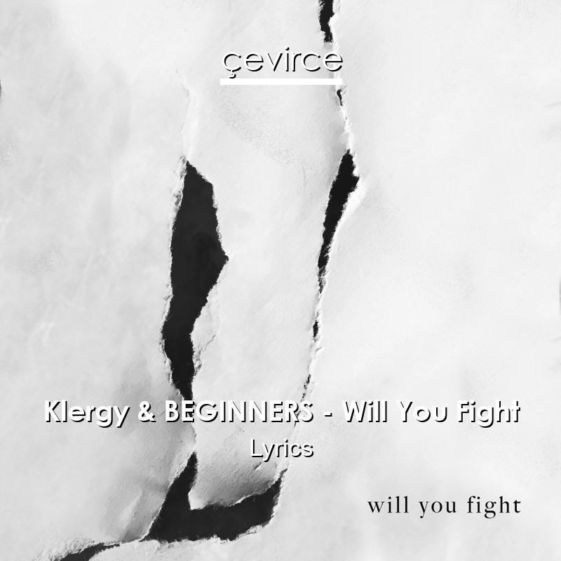 Klergy & BEGINNERS – Will You Fight Lyrics