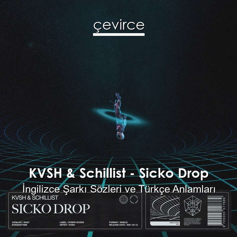 KVSH & Schillist – Sicko Drop İngilizce Şarkı Sözleri Türkçe Anlamları