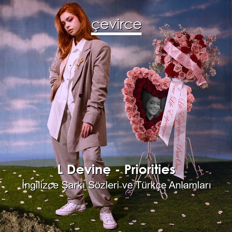 L Devine – Priorities İngilizce Şarkı Sözleri Türkçe Anlamları