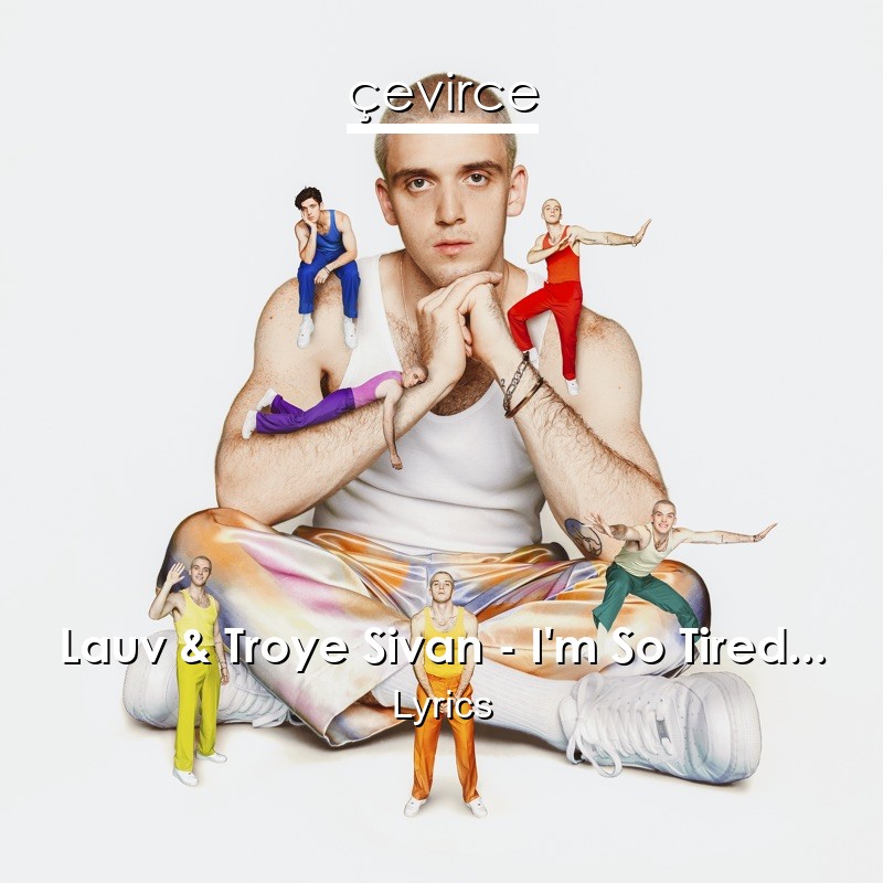 Lauv & Troye Sivan – I’m So Tired… Lyrics