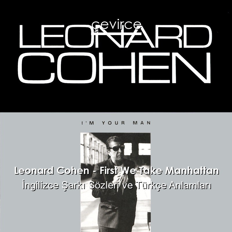 Leonard Cohen – First We Take Manhattan İngilizce Şarkı Sözleri Türkçe Anlamları