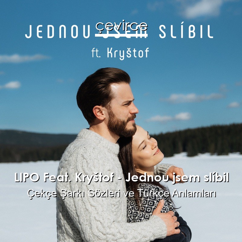 LIPO Feat. Kryštof – Jednou jsem slíbil Çekçe Şarkı Sözleri Türkçe Anlamları