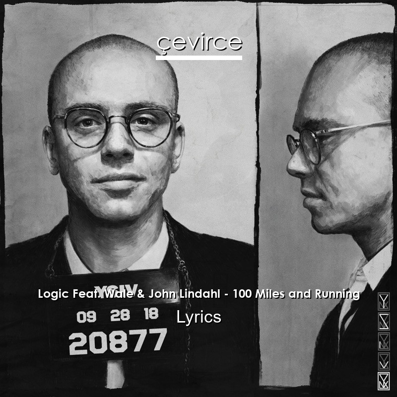 Logic Feat. Wale & John Lindahl – 100 Miles and Running Lyrics