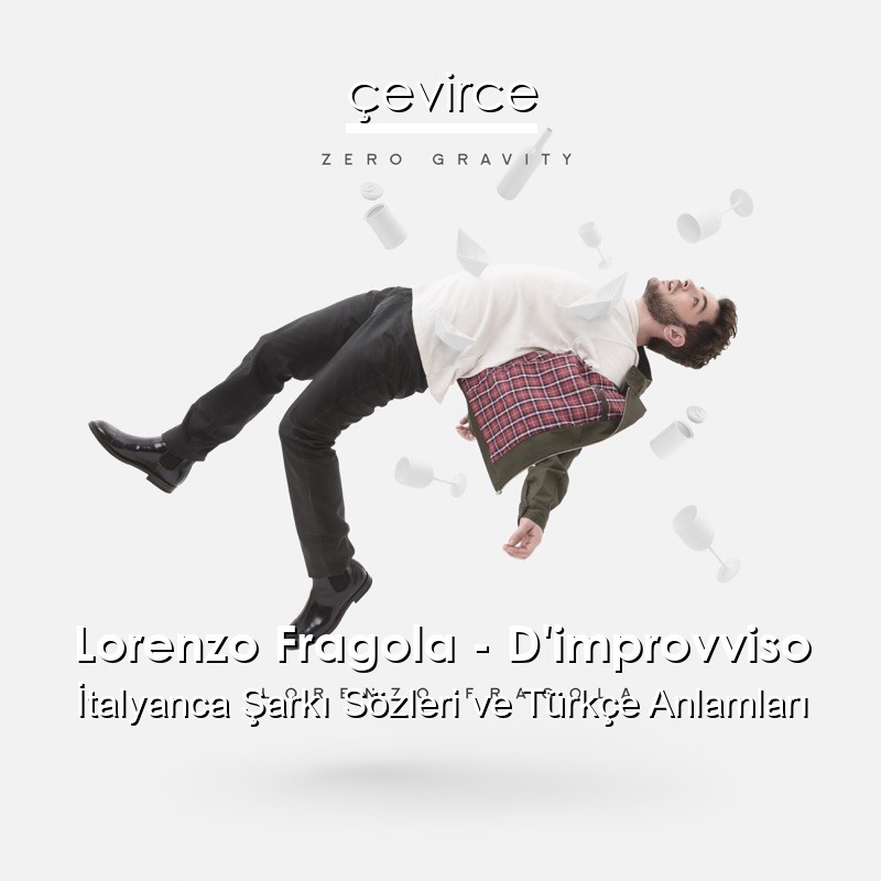Lorenzo Fragola – D’improvviso İtalyanca Şarkı Sözleri Türkçe Anlamları