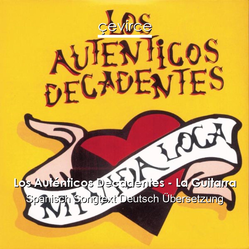 Los Auténticos Decadentes – La Guitarra Spanisch Songtext Deutsch Übersetzung