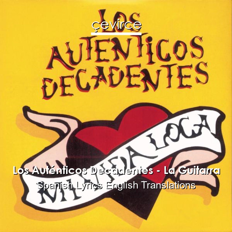 Los Auténticos Decadentes – La Guitarra Spanish Lyrics English Translations
