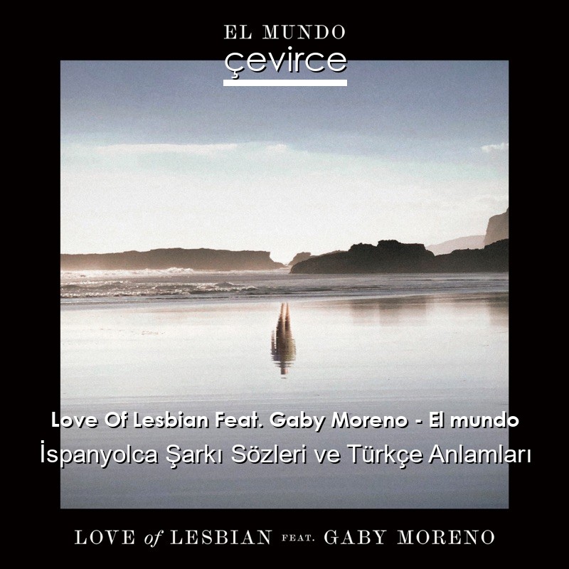 Love Of Lesbian Feat. Gaby Moreno – El mundo İspanyolca Şarkı Sözleri Türkçe Anlamları