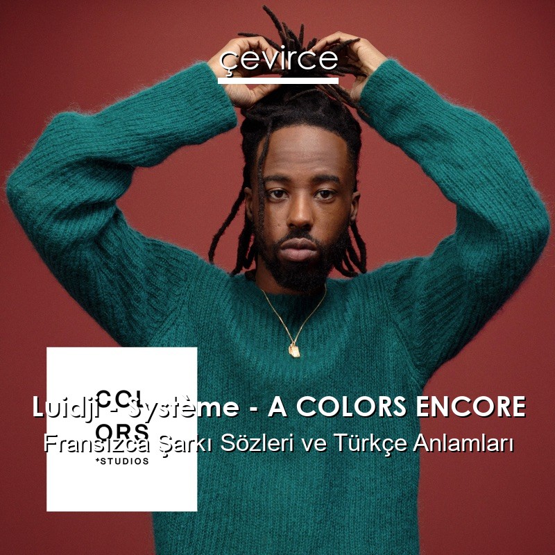 Luidji – Système – A COLORS ENCORE Fransızca Şarkı Sözleri Türkçe Anlamları