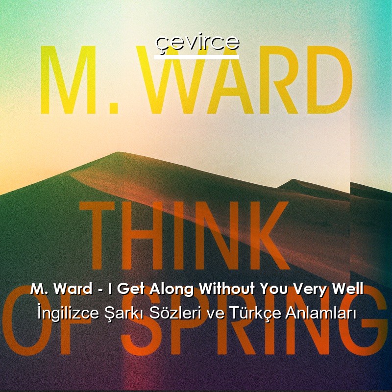 M. Ward – I Get Along Without You Very Well İngilizce Şarkı Sözleri Türkçe Anlamları