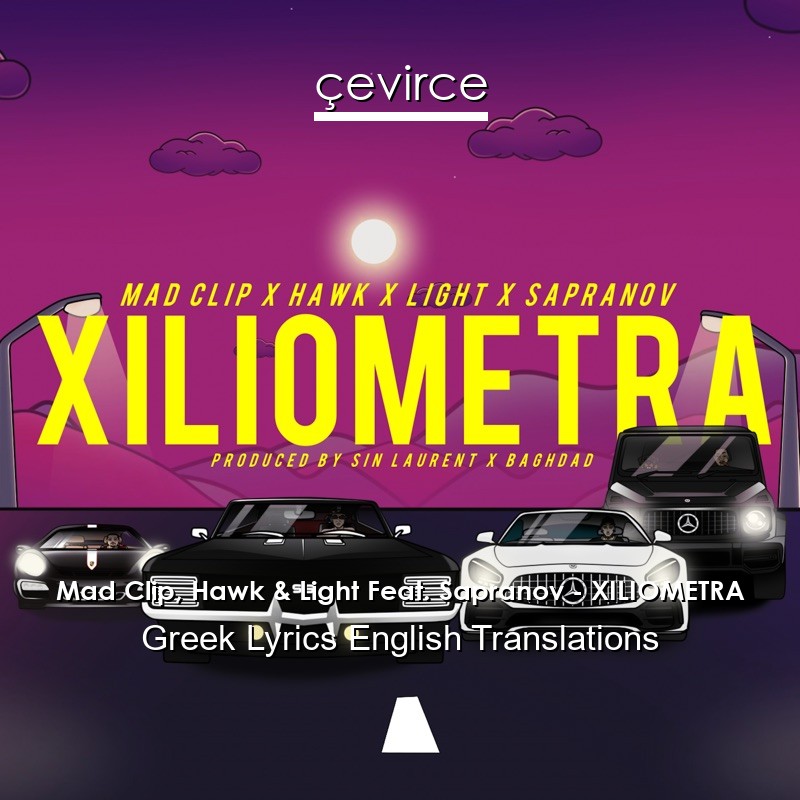 Mad Clip, Hawk & Light Feat. Sapranov – XILIOMETRA Greek Lyrics English Translations