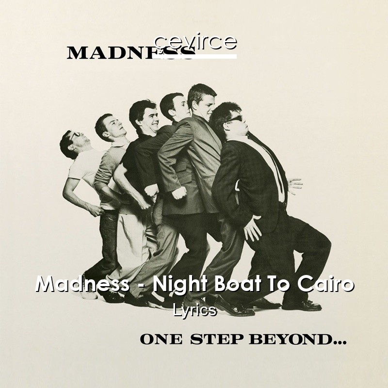 Madness – Night Boat To Cairo Lyrics