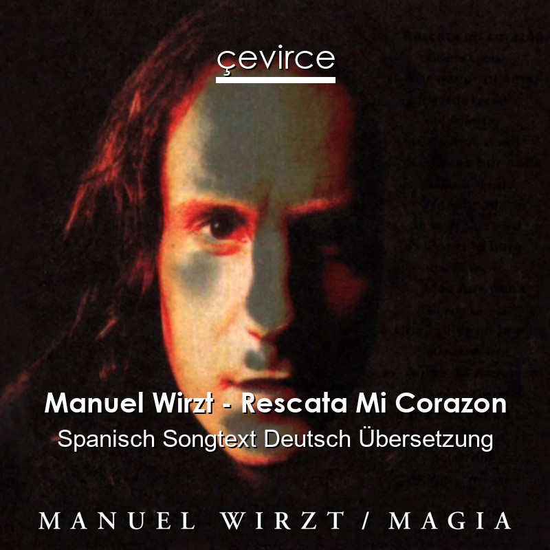 Manuel Wirzt – Rescata Mi Corazon Spanisch Songtext Deutsch Übersetzung