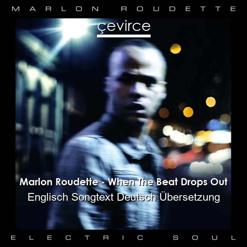 Marlon Roudette – When The Beat Drops Out Englisch Songtext Deutsch Übersetzung