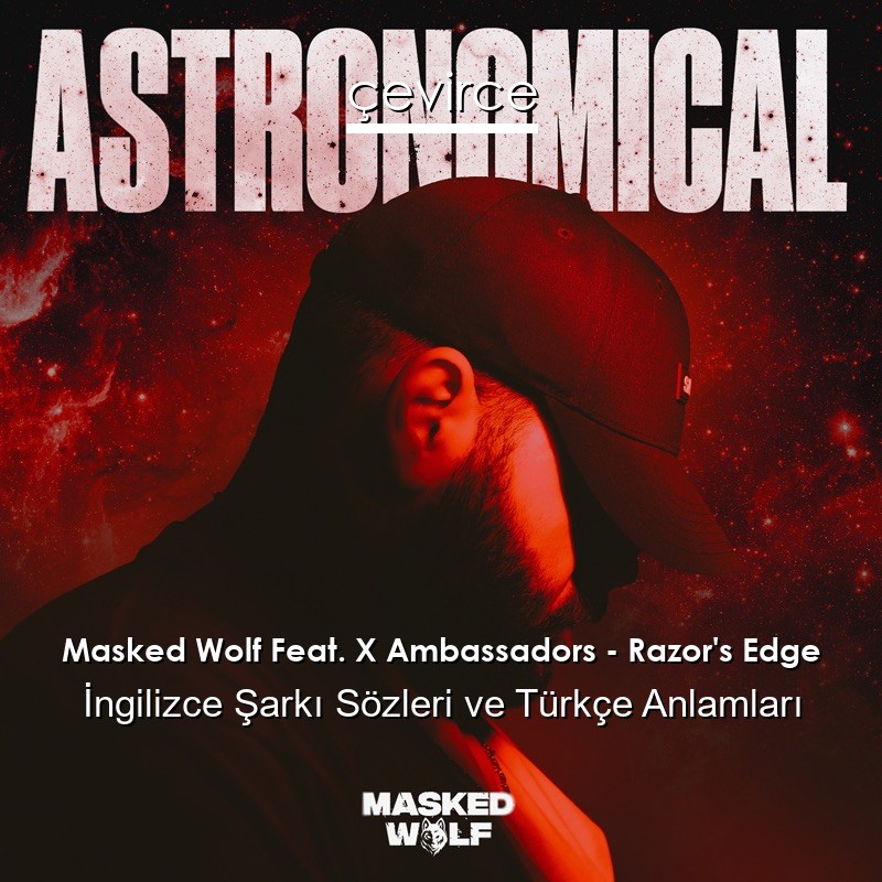 Masked Wolf Feat. X Ambassadors – Razor’s Edge İngilizce Şarkı Sözleri Türkçe Anlamları