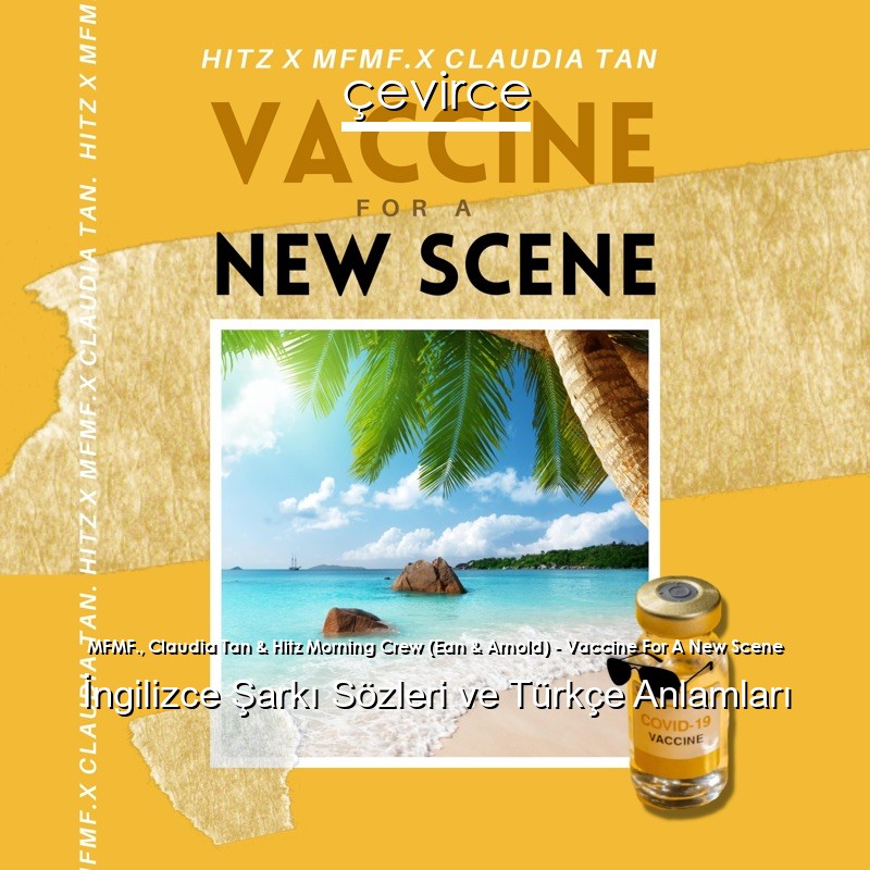 MFMF., Claudia Tan & Hitz Morning Crew (Ean & Arnold) – Vaccine For A New Scene İngilizce Şarkı Sözleri Türkçe Anlamları