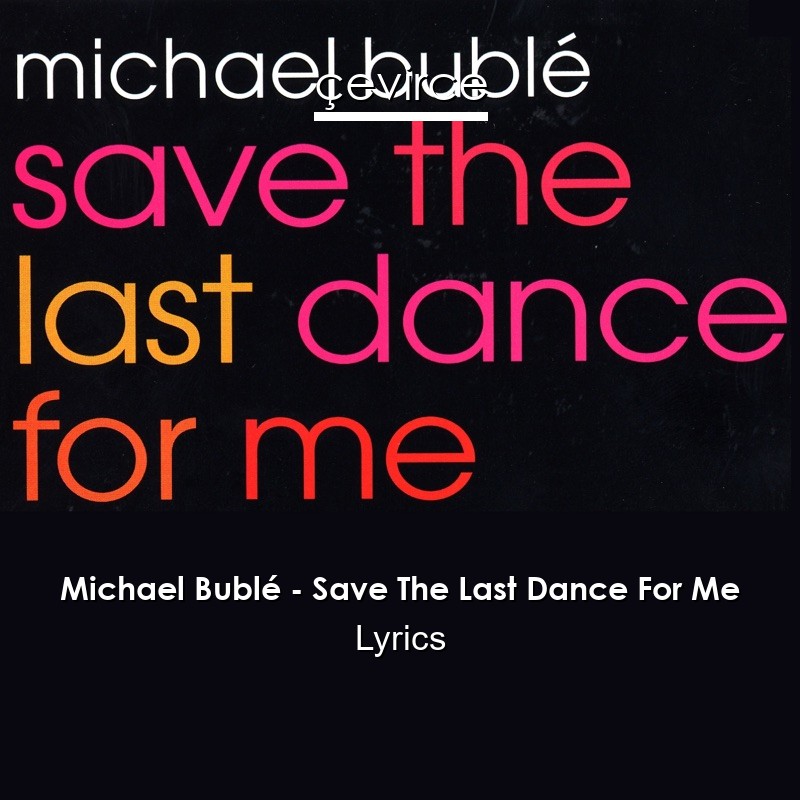 Michael Bublé – Save The Last Dance For Me Lyrics