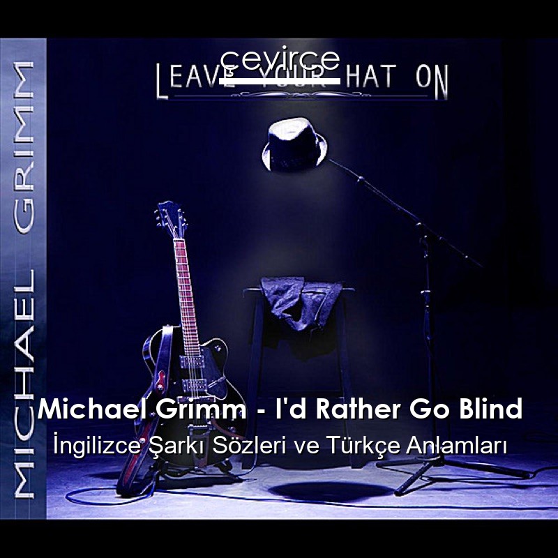 Michael Grimm – I’d Rather Go Blind İngilizce Şarkı Sözleri Türkçe Anlamları